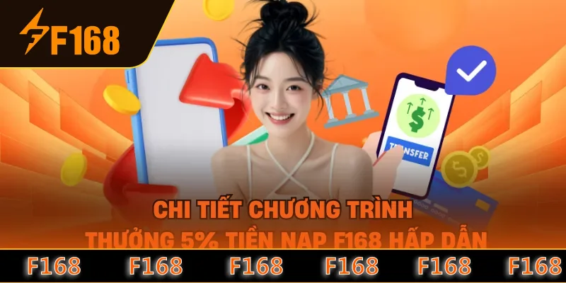 Chi tiết chương trình thưởng 5% tiền nạp F168 hấp dẫn Chi tiết chương trình thưởng 5% tiền nạp F168 hấp dẫn