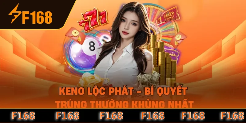 Keno Lộc Phát - Bí Quyết Trúng Thưởng Khủng Nhất