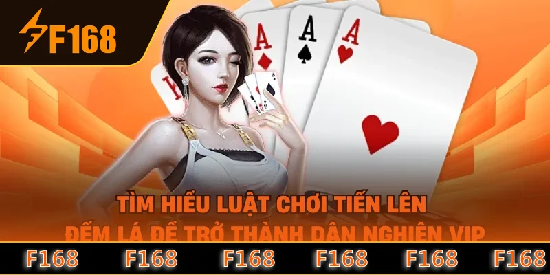 Tìm hiểu luật chơi tiến lên đếm lá để trở thành dân nghiện VIP