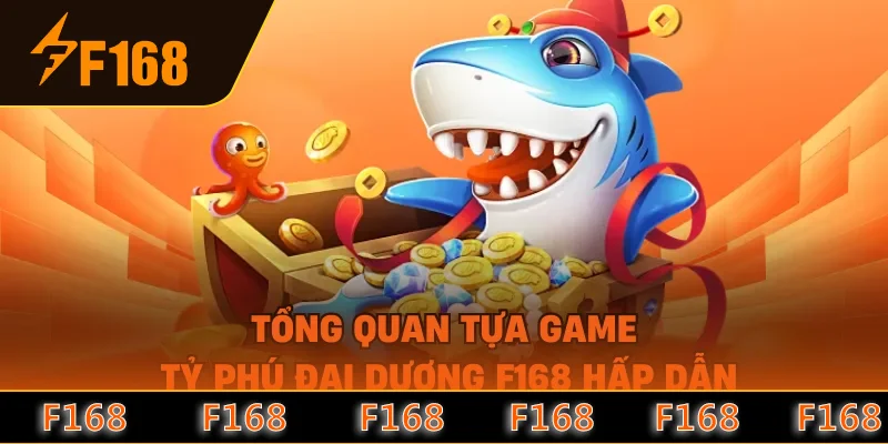 Tổng quan tựa game tỷ phú đại dương F168 hấp dẫn